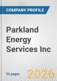Parkland Energy Services Inc. Fundamental Company Report Including Financial, SWOT, Competitors and Industry Analysis- Product Image
