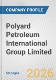 Polyard Petroleum International Group Limited Fundamental Company Report Including Financial, SWOT, Competitors and Industry Analysis- Product Image