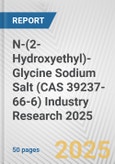 N-(2-Hydroxyethyl)-Glycine Sodium Salt (CAS 39237-66-6) Industry Research 2025: Global and Regional Market Trends 2019-2024 and Forecast to 2029- Product Image