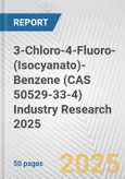3-Chloro-4-Fluoro-(Isocyanato)-Benzene (CAS 50529-33-4) Industry Research 2025: Global and Regional Market Trends 2019-2024 and Forecast to 2029- Product Image