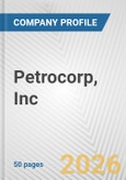 Petrocorp, Inc. Fundamental Company Report Including Financial, SWOT, Competitors and Industry Analysis- Product Image