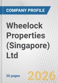 Wheelock Properties (Singapore) Ltd. Fundamental Company Report Including Financial, SWOT, Competitors and Industry Analysis- Product Image