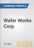 Wafer Works Corp. Fundamental Company Report Including Financial, SWOT, Competitors and Industry Analysis- Product Image