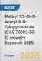 Methyl 2,3-Di-O-Acetyl-ß-D-Xylopyranoside (CAS 70003-50-8) Industry Research 2025: Global and Regional Market Trends 2019-2024 and Forecast to 2029 - Product Image