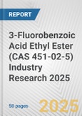 3-Fluorobenzoic Acid Ethyl Ester (CAS 451-02-5) Industry Research 2025: Global and Regional Market Trends 2019-2024 and Forecast to 2029- Product Image