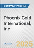 Phoenix Gold International, Inc. Fundamental Company Report Including Financial, SWOT, Competitors and Industry Analysis- Product Image