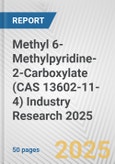 Methyl 6-Methylpyridine-2-Carboxylate (CAS 13602-11-4) Industry Research 2025: Global and Regional Market Trends 2019-2024 and Forecast to 2029- Product Image