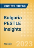 Bulgaria PESTLE Insights - A Macroeconomic Outlook Report- Product Image