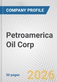 Petroamerica Oil Corp. Fundamental Company Report Including Financial, SWOT, Competitors and Industry Analysis- Product Image