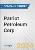Patriot Petroleum Corp. Fundamental Company Report Including Financial, SWOT, Competitors and Industry Analysis- Product Image