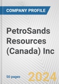 PetroSands Resources (Canada) Inc. Fundamental Company Report Including Financial, SWOT, Competitors and Industry Analysis- Product Image