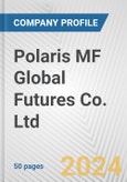 Polaris MF Global Futures Co. Ltd. Fundamental Company Report Including Financial, SWOT, Competitors and Industry Analysis- Product Image