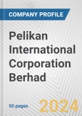 Pelikan International Corporation Berhad Fundamental Company Report Including Financial, SWOT, Competitors and Industry Analysis- Product Image