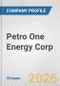 Petro One Energy Corp. Fundamental Company Report Including Financial, SWOT, Competitors and Industry Analysis - Product Thumbnail Image