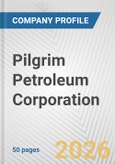 Pilgrim Petroleum Corporation Fundamental Company Report Including Financial, SWOT, Competitors and Industry Analysis- Product Image