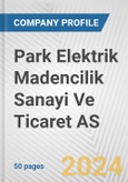 Park Elektrik Madencilik Sanayi Ve Ticaret AS Fundamental Company Report Including Financial, SWOT, Competitors and Industry Analysis- Product Image