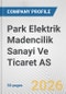 Park Elektrik Madencilik Sanayi Ve Ticaret AS Fundamental Company Report Including Financial, SWOT, Competitors and Industry Analysis - Product Thumbnail Image