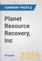 Planet Resource Recovery, Inc. Fundamental Company Report Including Financial, SWOT, Competitors and Industry Analysis - Product Thumbnail Image