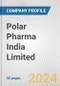 Polar Pharma India Limited Fundamental Company Report Including Financial, SWOT, Competitors and Industry Analysis - Product Thumbnail Image