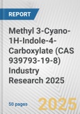 Methyl 3-Cyano-1H-Indole-4-Carboxylate (CAS 939793-19-8) Industry Research 2025: Global and Regional Market Trends 2019-2024 and Forecast to 2029- Product Image