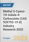 Methyl 3-Cyano-1H-Indole-4-Carboxylate (CAS 939793-19-8) Industry Research 2025: Global and Regional Market Trends 2019-2024 and Forecast to 2029 - Product Thumbnail Image