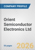 Orient Semiconductor Electronics Ltd. Fundamental Company Report Including Financial, SWOT, Competitors and Industry Analysis- Product Image
