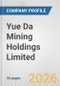 Yue Da Mining Holdings Limited Fundamental Company Report Including Financial, SWOT, Competitors and Industry Analysis - Product Thumbnail Image