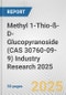 Methyl 1-Thio-ß-D-Glucopyranoside (CAS 30760-09-9) Industry Research 2025: Global and Regional Market Trends 2019-2024 and Forecast to 2029 - Product Image