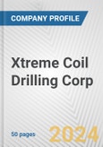 Xtreme Coil Drilling Corp. Fundamental Company Report Including Financial, SWOT, Competitors and Industry Analysis- Product Image