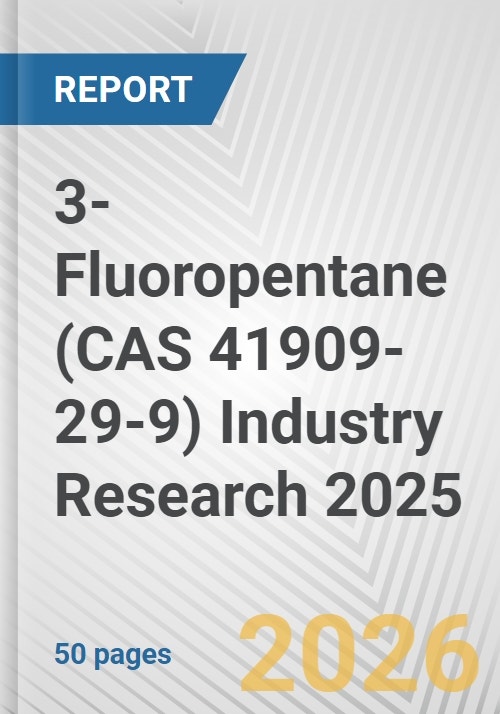3-Fluoropentane (CAS 41909-29-9) Industry Research 2025: Global and Regional Market Trends 2019-2024 and Forecast to 2029- Product Image
