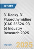 3'-Deoxy-3'-Fluorothymidine (CAS 25526-93-6) Industry Research 2025: Global and Regional Market Trends 2019-2024 and Forecast to 2029- Product Image