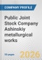 Public Joint Stock Company Ashinskiy metallurgical works Fundamental Company Report Including Financial, SWOT, Competitors and Industry Analysis - Product Thumbnail Image