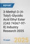 3-Methyl-3-(4-Tolyl)-Glycidic Acid Ethyl Ester (CAS 74367-97-8) Industry Research 2025: Global and Regional Market Trends 2019-2024 and Forecast to 2029 - Product Thumbnail Image