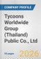 Tycoons Worldwide Group (Thailand) Public Co., Ltd. Fundamental Company Report Including Financial, SWOT, Competitors and Industry Analysis - Product Thumbnail Image