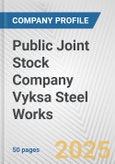 Public Joint Stock Company Vyksa Steel Works Fundamental Company Report Including Financial, SWOT, Competitors and Industry Analysis- Product Image
