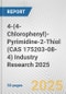 4-(4-Chlorophenyl)-Pyrimidine-2-Thiol (CAS 175203-08-4) Industry Research 2025: Global and Regional Market Trends 2019-2024 and Forecast to 2029 - Product Thumbnail Image