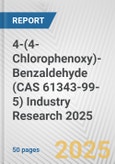 4-(4-Chlorophenoxy)-Benzaldehyde (CAS 61343-99-5) Industry Research 2025: Global and Regional Market Trends 2019-2024 and Forecast to 2029- Product Image