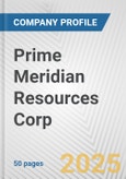 Prime Meridian Resources Corp Fundamental Company Report Including Financial, SWOT, Competitors and Industry Analysis- Product Image