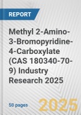 Methyl 2-Amino-3-Bromopyridine-4-Carboxylate (CAS 180340-70-9) Industry Research 2025: Global and Regional Market Trends 2019-2024 and Forecast to 2029- Product Image