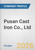 Pusan Cast Iron Co., Ltd. Fundamental Company Report Including Financial, SWOT, Competitors and Industry Analysis- Product Image