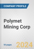 Polymet Mining Corp. Fundamental Company Report Including Financial, SWOT, Competitors and Industry Analysis- Product Image