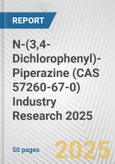N-(3,4-Dichlorophenyl)-Piperazine (CAS 57260-67-0) Industry Research 2025: Global and Regional Market Trends 2019-2024 and Forecast to 2029- Product Image