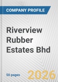 Riverview Rubber Estates Bhd Fundamental Company Report Including Financial, SWOT, Competitors and Industry Analysis- Product Image
