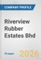 Riverview Rubber Estates Bhd Fundamental Company Report Including Financial, SWOT, Competitors and Industry Analysis - Product Thumbnail Image