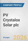 PV Crystalox Solar plc Fundamental Company Report Including Financial, SWOT, Competitors and Industry Analysis- Product Image