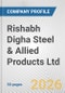 Rishabh Digha Steel & Allied Products Ltd. Fundamental Company Report Including Financial, SWOT, Competitors and Industry Analysis - Product Thumbnail Image