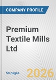 Premium Textile Mills Ltd. Fundamental Company Report Including Financial, SWOT, Competitors and Industry Analysis- Product Image
