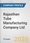 Rajasthan Tube Manufacturing Company Ltd Fundamental Company Report Including Financial, SWOT, Competitors and Industry Analysis - Product Thumbnail Image