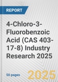 4-Chloro-3-Fluorobenzoic Acid (CAS 403-17-8) Industry Research 2025: Global and Regional Market Trends 2019-2024 and Forecast to 2029- Product Image