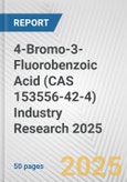 4-Bromo-3-Fluorobenzoic Acid (CAS 153556-42-4) Industry Research 2025: Global and Regional Market Trends 2019-2024 and Forecast to 2029- Product Image